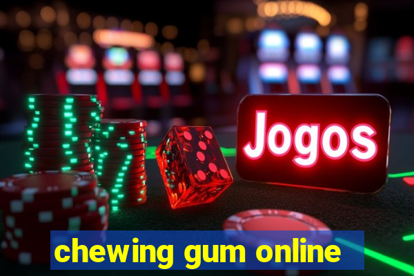 chewing gum online